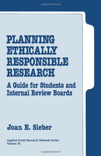 Planning Ethically Responsible Research: A Guide for Students and Internal Review Boards (Applied Social Research Methods), by Joan E. Sie