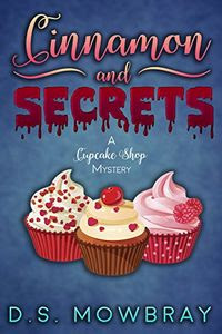 Cinnamon and Secrets by D. S. Mowbray
