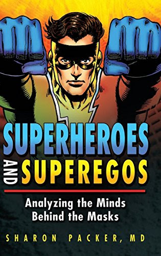 Superheroes and Superegos: Analyzing the Minds Behind the MasksBy Sharon Packer
