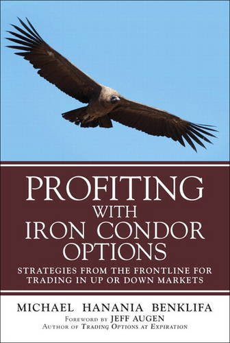 Profiting with Iron Condor Options: Strategies from the Frontline for Trading in Up or Down Markets (Paperback)By Michael Benklifa