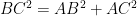   BC^{2}=AB^{2}+AC^{2}  