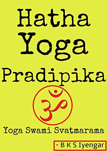 Hatha Yoga Pradipika Yoga Swami Svatmarama, by B K S Iyengar