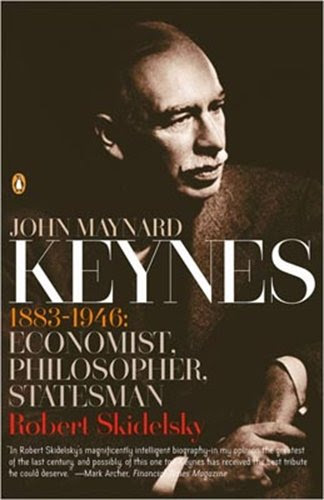 John Maynard Keynes: 1883-1946: Economist, Philosopher, Statesman, by Robert Skidelsky