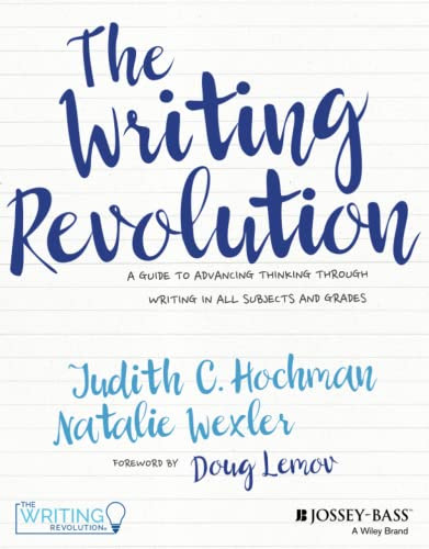 The Writing Revolution: A Guide to Advancing Thinking Through Writing in All Subjects and Grades