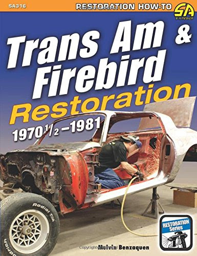 Trans Am & Firebird Restoration: 1970-1/2 - 1981 (Restoration How-to), by Melvin Benzaquen