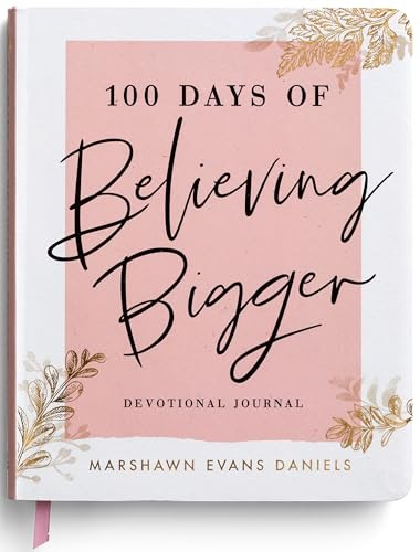 100 Days of Believing Bigger: Devotional Journal