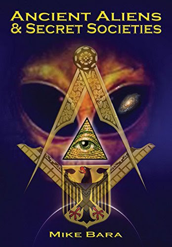 Ancient Aliens and Secret SocietiesBy Mike Bara