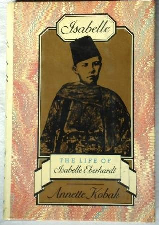 Isabelle: The Life of Isabelle EberhardtBy Annette Kobak