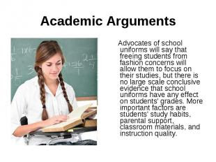 Academic Arguments Advocates of school uniforms will say that freeing ...