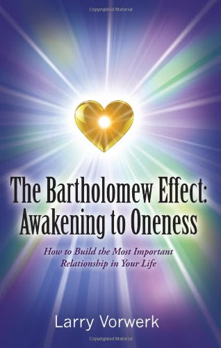 The Bartholomew Effect: Awakening to Oneness, by Larry Vorwerk