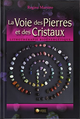 La voie des pierres et des cristaux : Lithothérapie bioénergétique La voie des pierres et des cristaux : Lithothérapie bioénergétique