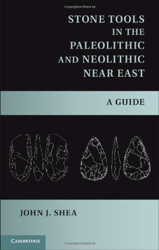 Stone Tools in the Paleolithic and Neolithic Near East: A Guide, by John J. Shea