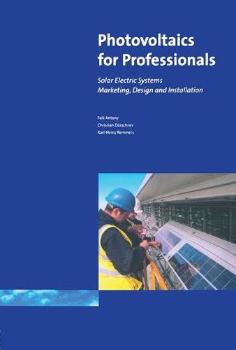 Photovoltaics for Professionals: Solar Electric Systems Marketing, Design and Installation, by Antony Falk, Christian Durschner, Karl-Hein
