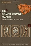 The Zombie Combat Manual: A Guide to Fighting the Living Dead