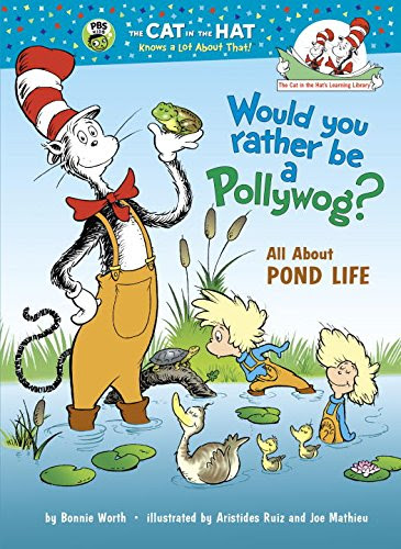 Would You Rather Be a Pollywog: All About Pond Life (Cat in the Hat's Learning Library), by Bonnie Worth
