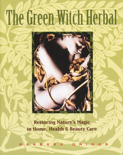 The Green Witch Herbal Restoring Nature's Magic in Home
