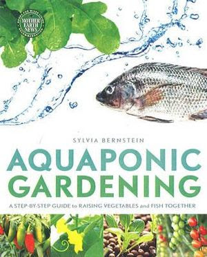 Aquaponic Gardening : A Step-by-Step Guide to Raising Vegetables ...