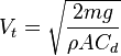 V_t= \sqrt{\frac{2mg}{\rho A C_d }}