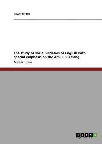 The study of social varieties of English with special emphasis on the Am. E. CB slang, by Pawel Migut