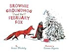 Brownie Groundhog and the February Fox by…