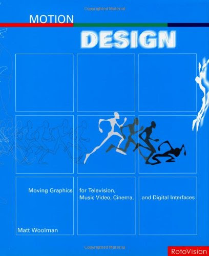Motion Design: Moving Graphics for Television, Music, Video, Cinema and Digital InterfacesBy Matt Woolman