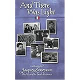 And There Was Light: Autobiography of Jacques Lusseyran, Blind Hero of the French Resistance [Paperback]