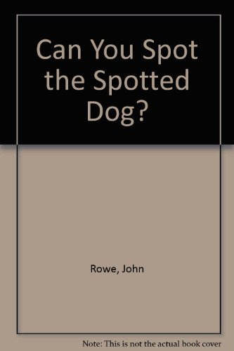 Can You Spot the Spotted Dog ?, by John Rowe