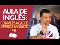 AULA DE INGLES -CONVERSAÇÃO, VERBOS MODAIS - Modal Verbs