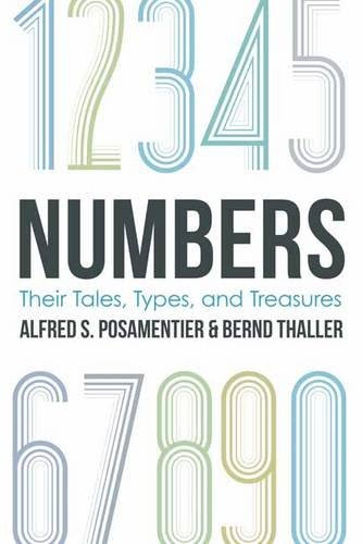 Numbers: Their Tales, Types, and Treasures, by Alfred S. Posamentier, Bernd Thaller