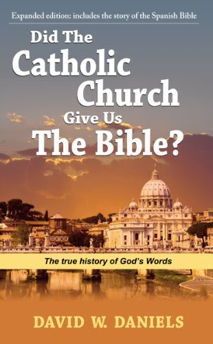 Did the Catholic Church Give Us the Bible?By David W. Daniels