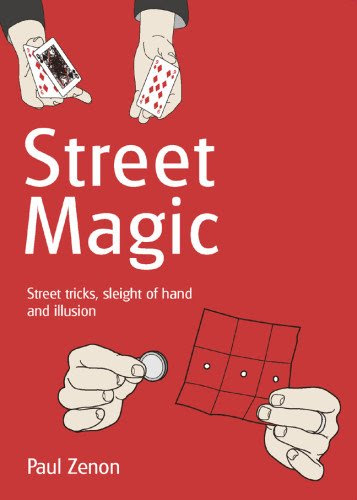 Street Magic: Street Tricks, Sleight of Hand and IllusionBy Paul Zenon