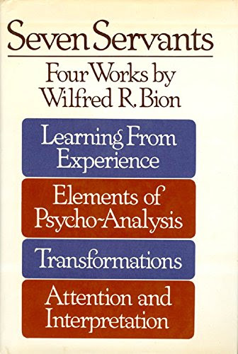 Seven Servants: Four WorksBy Wilfred R. Bion