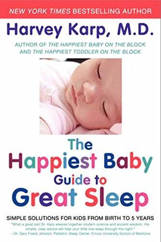 The Happiest Baby Guide to Great Sleep: Simple Solutions for Kids from Birth to 5 Years, by Harvey Karp
