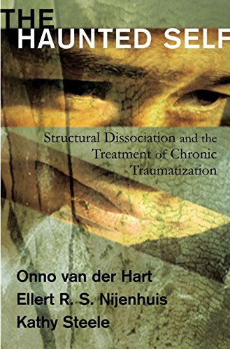 The Haunted Self: Structural Dissociation and the Treatment of Chronic Traumatization (Norton Series on Interpersonal Neurobiology), by On