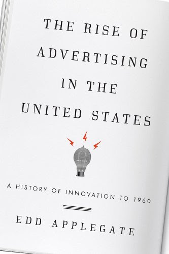 The Rise of Advertising in the United States: A History of Innovation to 1960By Edd Applegate