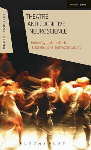 Theatre and Cognitive Neuroscience (Performance and Science: Interdisciplinary Dialogues)From Bloomsbury Methuen Drama