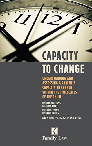 Capacity to Change: Understanding and Assessing a Parent's Capacity to Change within the Timescales of the Child, by Bryn Williams, Emma Peart, Roger Young, David Briggs