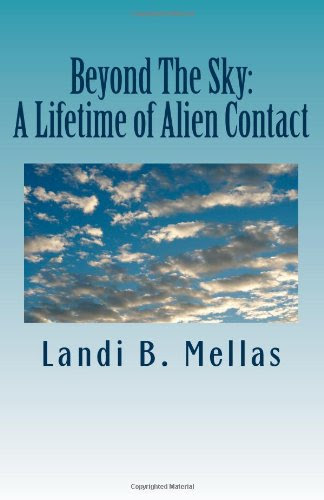 Beyond The Sky: A Lifetime of Alien Contact, by Landi B. Mellas