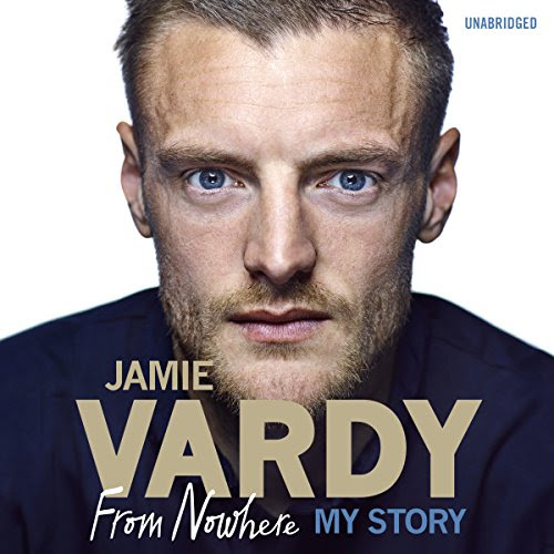 Jamie Vardy: The Boy from Nowhere: My Story, by Jamie Vardy