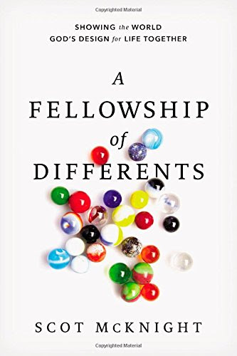 A Fellowship of Differents: Showing the World God's Design for Life Together, by Scot McKnight