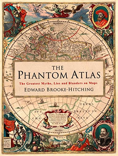 The Phantom Atlas: The Greatest Myths, Lies and Blunders on MapsBy Edward Brooke-Hitching