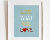 Live what you love - inspiring art print - room decor