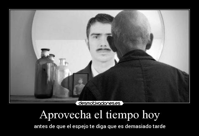 Aprovecha el tiempo hoy | Desmotivaciones