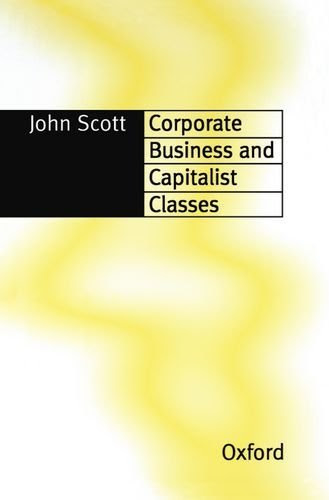 Corporate Business and Capitalist Classes by Scott John (1997-05-15) Hardcover, by Scott John