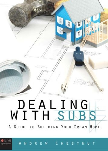 Dealing with Subs: A Guide to Building Your Dream Home, by Andrew Chestnut