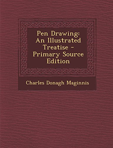 Pen Drawing: An Illustrated Treatise, by Charles Donagh Maginnis