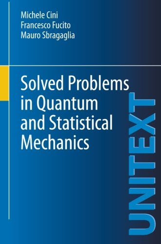 Solved Problems in Quantum and Statistical Mechanics (UNITEXT), by Michele Cini, Francesco Fucito, Mauro Sbragaglia