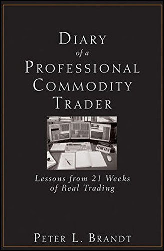 Diary of a Professional Commodity Trader: Lessons from 21 Weeks of Real Trading, by Peter L. Brandt Diary of a Professional Commodity Trader: Lessons from 21 Weeks of Real Trading, by Peter L. Brandt
