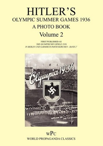 Hitler's Olympic Summer Games 1936 - A Photo Book - Volume 2 / First published as 'Die Olympischen Spiele 1936 - In Berlin und Garmisch-Partenkirchen - Band 2' (German Edition)