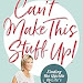  Read E-Book Online Can't Make This Stuff Up: Finding the Upside to Life's Downs 1400208017 PDF